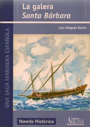 [Una saga marinera española 01] • La Galera «Santa Bárbara»